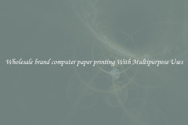 Wholesale brand computer paper printing With Multipurpose Uses