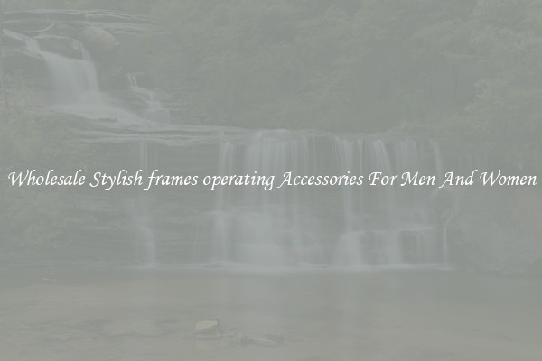 Wholesale Stylish frames operating Accessories For Men And Women