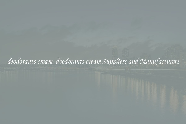 deodorants cream, deodorants cream Suppliers and Manufacturers
