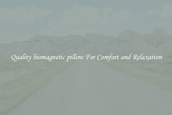 Quality biomagnetic pillow For Comfort and Relaxation