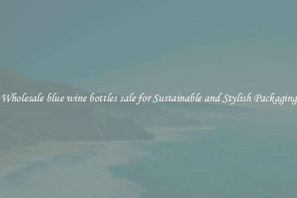 Wholesale blue wine bottles sale for Sustainable and Stylish Packaging