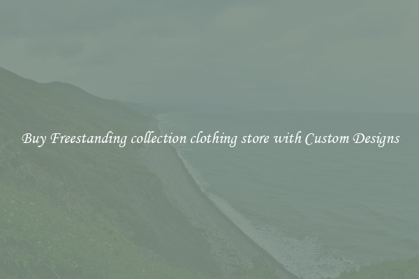 Buy Freestanding collection clothing store with Custom Designs
