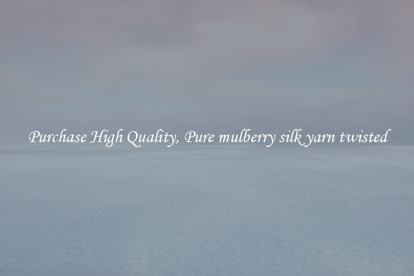 Purchase High Quality, Pure mulberry silk yarn twisted