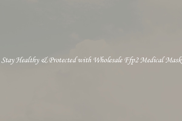 Stay Healthy & Protected with Wholesale Ffp2 Medical Mask
