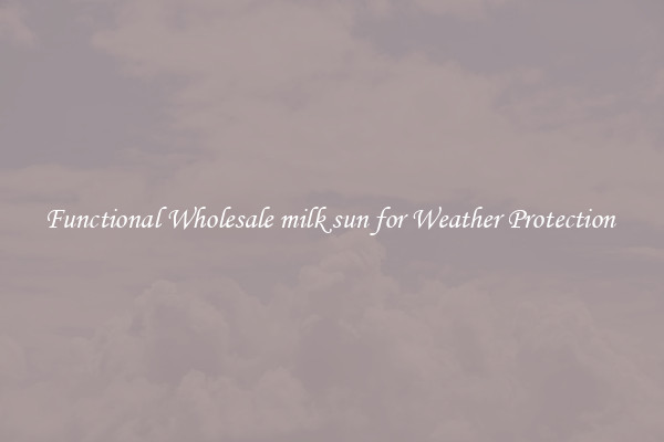 Functional Wholesale milk sun for Weather Protection 