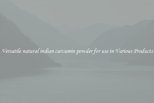 Versatile natural indian curcumin powder for use in Various Products