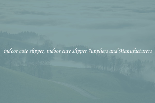 indoor cute slipper, indoor cute slipper Suppliers and Manufacturers