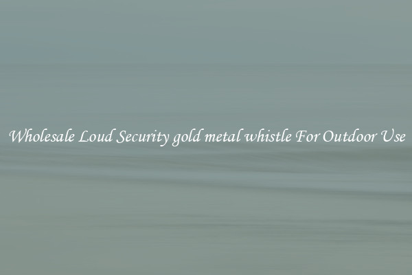 Wholesale Loud Security gold metal whistle For Outdoor Use