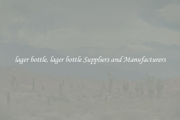 lager bottle, lager bottle Suppliers and Manufacturers