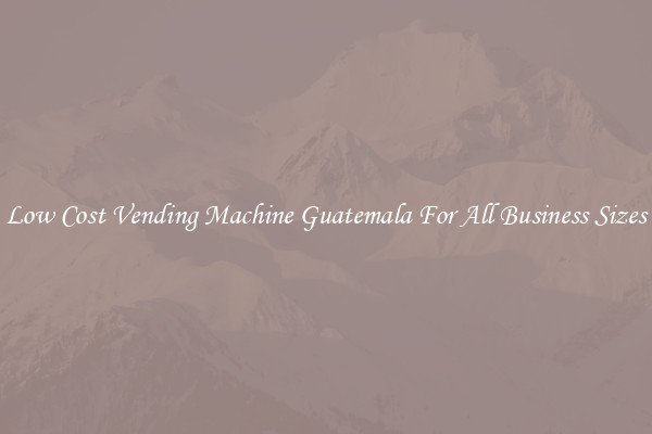 Low Cost Vending Machine Guatemala For All Business Sizes