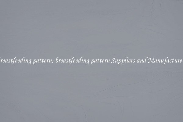 breastfeeding pattern, breastfeeding pattern Suppliers and Manufacturers