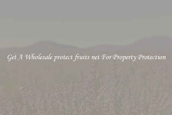 Get A Wholesale protect fruits net For Property Protection