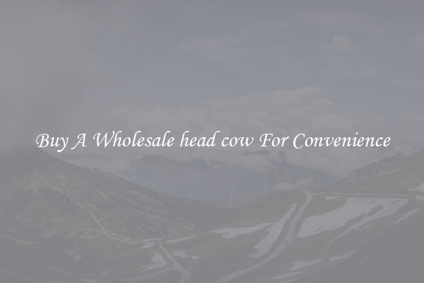 Buy A Wholesale head cow For Convenience
