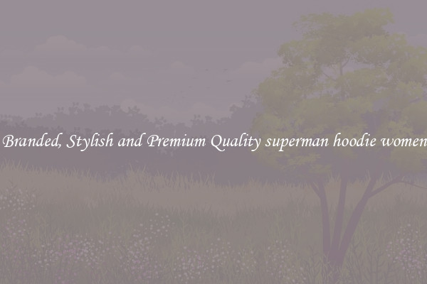 Branded, Stylish and Premium Quality superman hoodie women