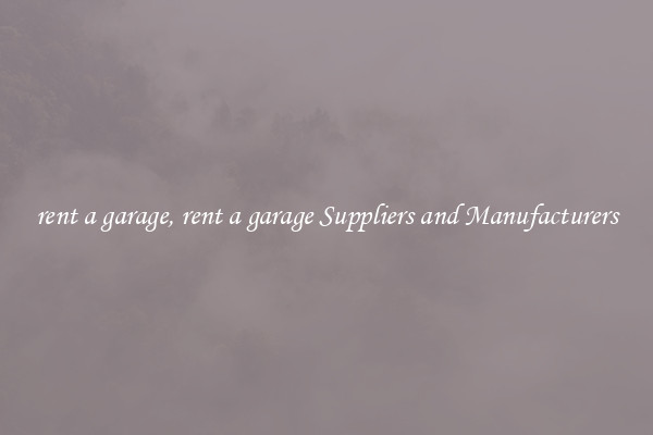 rent a garage, rent a garage Suppliers and Manufacturers