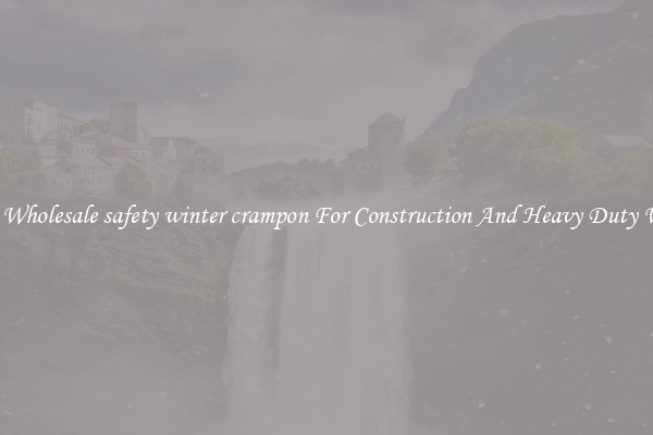 Buy Wholesale safety winter crampon For Construction And Heavy Duty Work