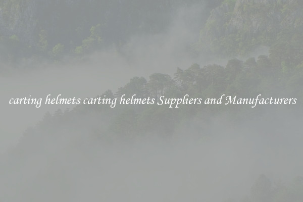 carting helmets carting helmets Suppliers and Manufacturers