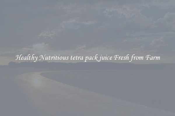 Healthy Nutritious tetra pack juice Fresh from Farm