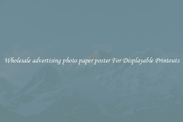 Wholesale advertising photo paper poster For Displayable Printouts