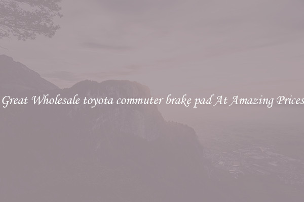 Great Wholesale toyota commuter brake pad At Amazing Prices