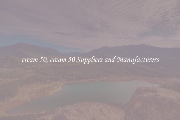 cream 50, cream 50 Suppliers and Manufacturers