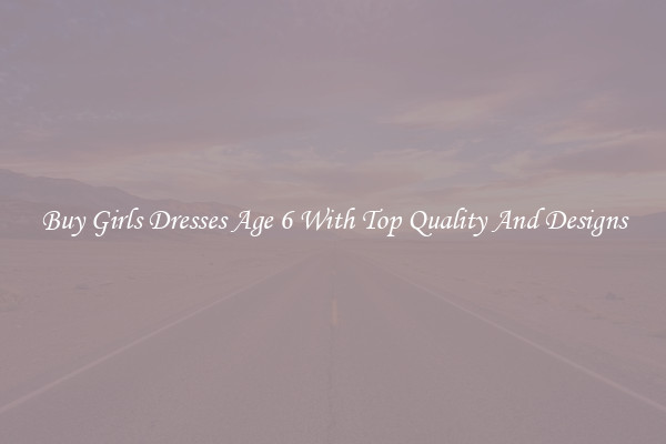 Buy Girls Dresses Age 6 With Top Quality And Designs