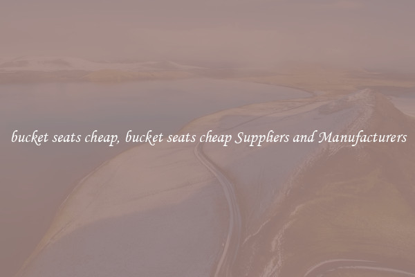 bucket seats cheap, bucket seats cheap Suppliers and Manufacturers