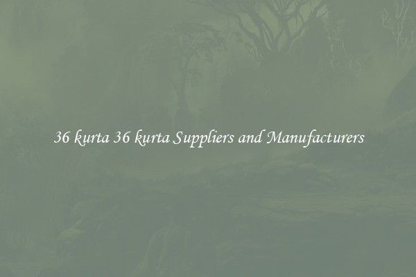 36 kurta 36 kurta Suppliers and Manufacturers